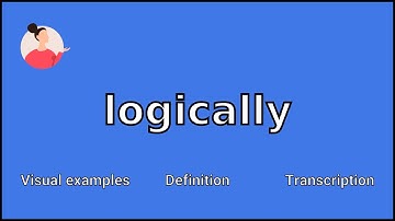 LOGICALLY - Meaning and Pronunciation
