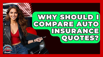 Why Should I Compare Auto Insurance Quotes? - Auto Coverage Explained