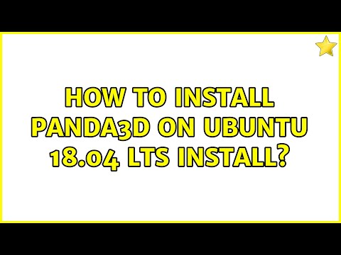 Ubuntu: How to install Panda3d on Ubuntu 18.04 LTS install? (2 Solutions!!)