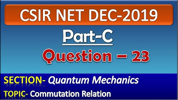 CSIR NET DECEMBER 2019 Physics Solution|Part-C| Question-23| Quantum Mechanics| Commutation Relation