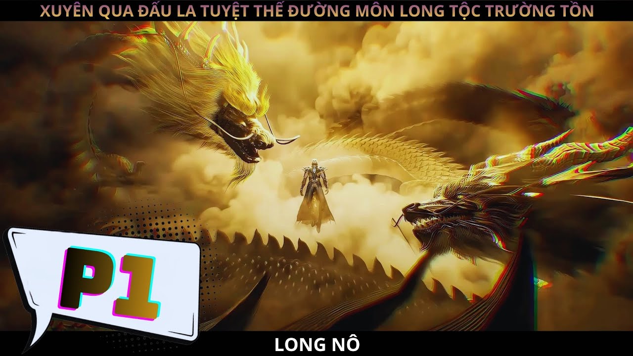 XUYÊN QUA ĐẤU LA TUYỆT THẾ ĐƯỜNG MÔN LONG TỘC TRƯỜNG TỒN P1