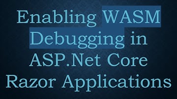 Enabling WASM Debugging in ASP.Net Core Razor Applications