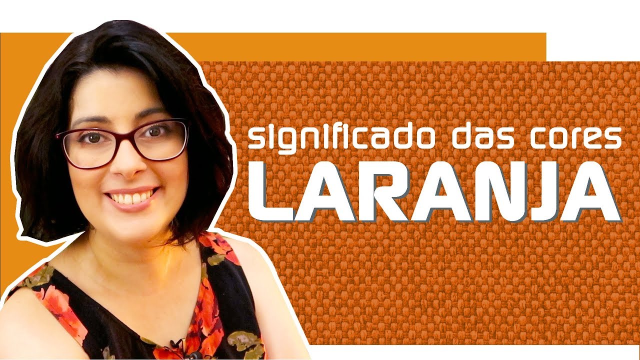 SIGNIFICADO DAS CORES: LARANJA| Juliana Sena - YouTube