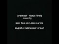 Lyric hanya rindu - andmesh (duet cover by sam tsui and jules aurora ) english/indonesian version