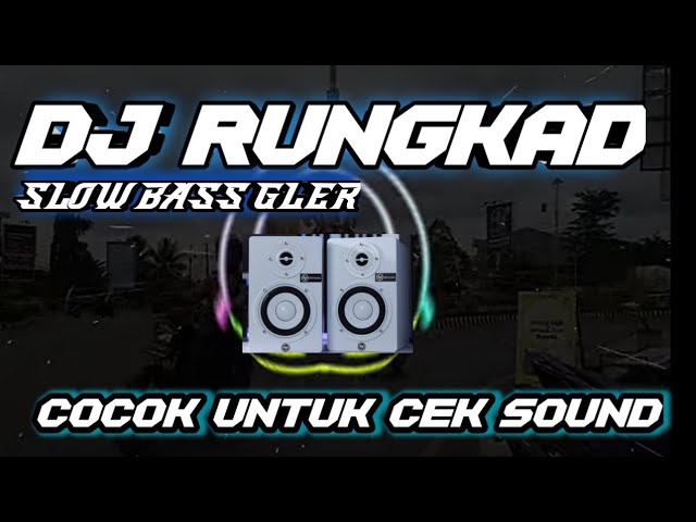 DJ RUNGKAD SLOW BASS GLER- SPECIAL CEK SOUND class=