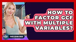 How To Factor GCF With Multiple Variables - Your Algebra Coach