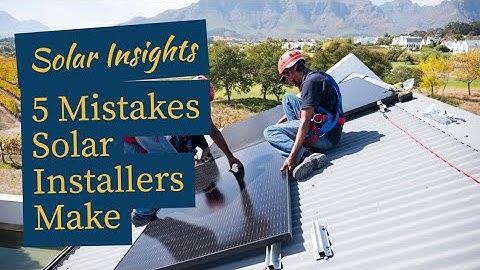 5 Common Solar Installation Mistakes | Solar Tips 