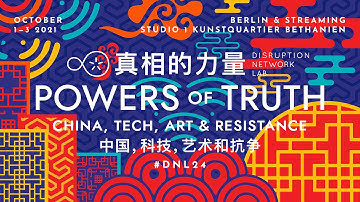 #DNL24 | POWERS OF TRUTH: CHINA, TECH, ART & RESISTANCE