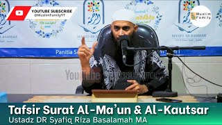 Tafsir Surat Al Ma'un & Al Kautsar | Ustadz Syafiq Riza Basalamah