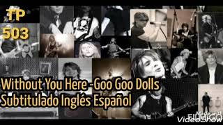 Here Without You - Goo Goo Dolls Subtitulado Inglés Español