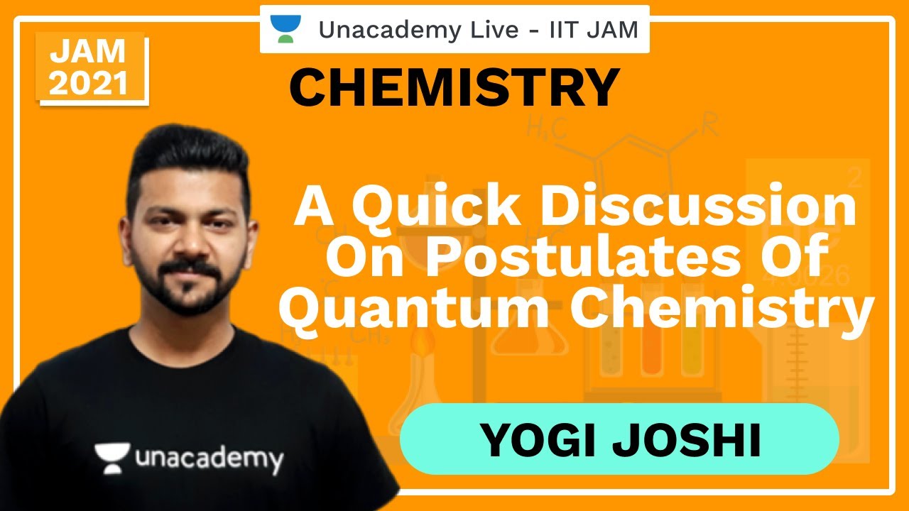 A Quick Discussion On Postulates Of Quantum Chemistry | Yogi | JAM 2021 | Unacademy Live
