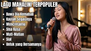 LAGU MAHALINI TERPOPULER FULL ALBUM 2026 | Sisa Rasa, Mati-Matian, Sial, Bawa Dia Kembali