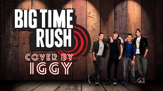 Big Time Rush - Big Time Rush Cover【Iggy】