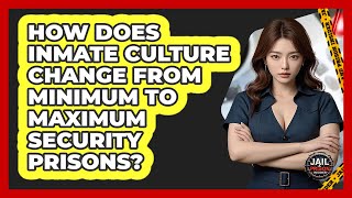 How Does Inmate Culture Change From Minimum To Maximum Security Prisons? - Jail & Prison Insider