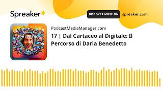 17 | Dal Cartaceo al Digitale: Il Percorso di Daria Benedetto