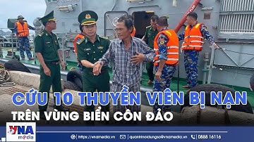 Kịp thời cứu 10 thuyền viên bị nạn trên vùng biển Côn Đảo - VNA