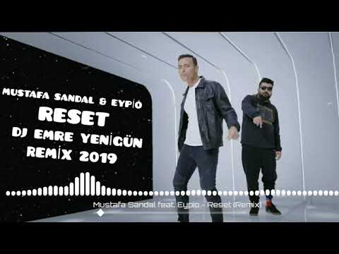 Dj Emre Yenigün ft.Mustafa Sandal feat. Eypio - Reset [Remix 2019]
