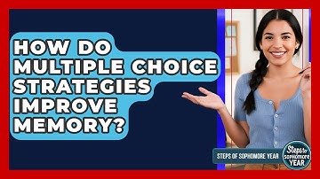 How Do Multiple Choice Strategies Improve Memory? - Steps to Sophomore Year