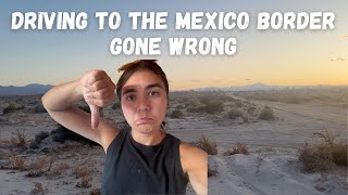 CROSSING THE MEXICO BORDER... GONE WRONG