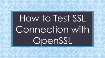 How to Test SSL Connection with OpenSSL