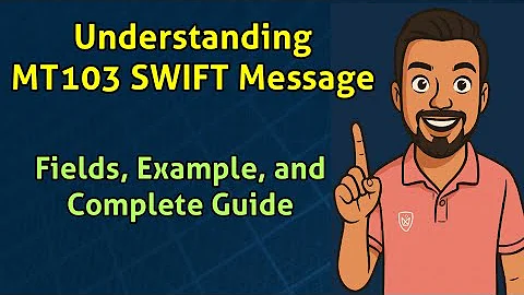 Understanding MT103 SWIFT Message: Fields, Example, and Complete Guide