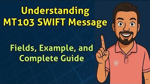 Understanding MT103 SWIFT Message: Fields, Example, and Complete Guide