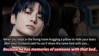 When you slept in the living room hugging a pillow to hide your tears after your husband said he-