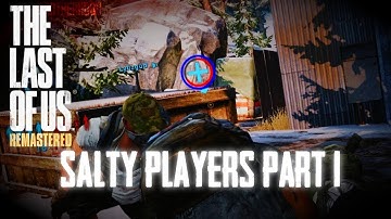 The Last of Us Multiplayer - Salty Players