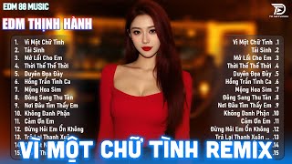 Nhạc EDM TikTok Triệu View - List Nhạc Vì Một Chữ Tình 🎼Top 20 BXH Nhạc Trẻ Remix Hay Nhất Hiện Nay