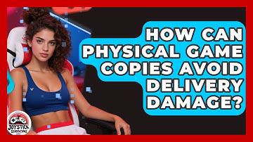 How Can Physical Game Copies Avoid Delivery Damage? - Joystick Generations