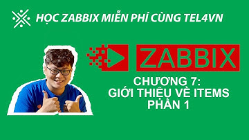 HỌC ZABBIX MIỄN PHÍ CÙNG TEL4VN - CHƯƠNG 7: GIỚI THIỆU VỀ ITEMS - PHẦN 1