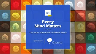Every Mind Matters: The Many Dimensions of Mental Illness