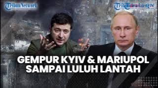 🔴UPDATE Hari Ke-20 Invasi Rusia vs Ukraina, Kota Kyiv dan Mariupol Hancur Dibombardir Rusia