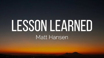Matt Hansen - lesson learned (Lyrics)