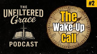 The Wake-Up Call | The Unfiltered Grace Podcast