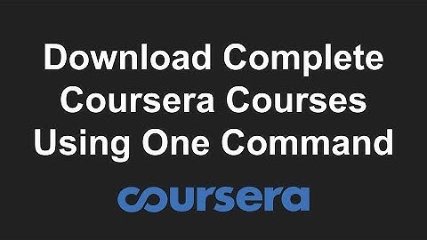 How to download entire Coursera courses - Easy and Free!