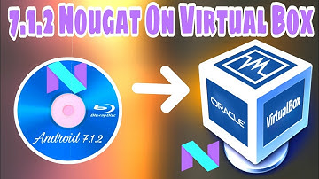 How to Install Android 7.1.2 Nougat on Virtual Box
