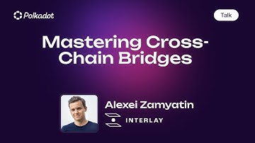 Mastering Cross-Chain Bridges by Alexei Zamyatin, Interlay | PolkadotPrague 2023