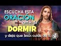 ESCUCHA ESTA ORACIÓN ANTES DE DORMIR Y DEJA QUE JESÚS CUIDE DE TI