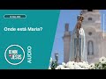 10 Minutos com Jesus. Onde está Maria? (13-05-24)