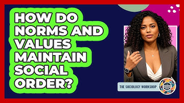 How Do Norms And Values Maintain Social Order?