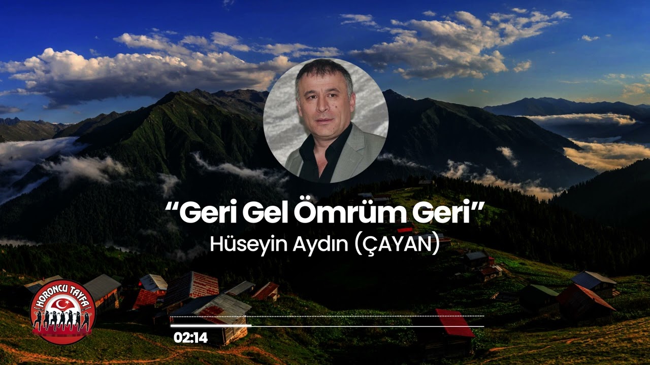 HÜSEYİN AYDIN (ÇAYAN) Anısına - Geri Gel Ömrüm Geri