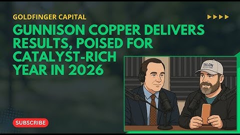 Gunnison Copper Delivers Results, Poised For Catalyst-Rich Year In 2026