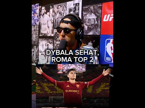 Roma bisa top 2 musim ini, ASAL DYBALA SEHAT