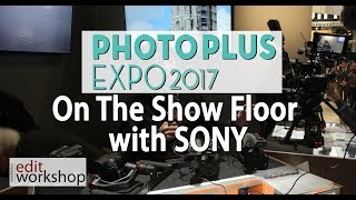 Photo Plus Expo 2017: On the Show Floor with Sony Pro Video
