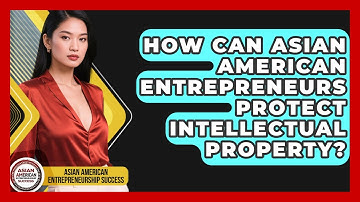 How Can Asian American Entrepreneurs Protect Intellectual Property?