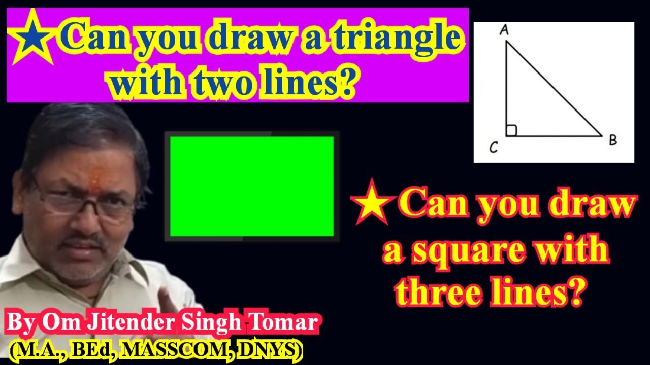 Can you draw a triangle with two lines ? or Can you draw a square with ...