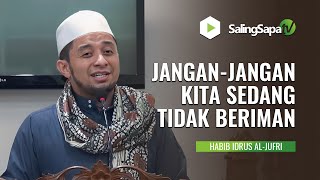 JANGAN-JANGAN KITA SEDANG TIDAK BERIMAN | HABIB IDRUS AL JUFRI
