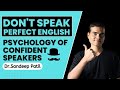 Don't Speak Perfect English | Psychology of confident speakers | by Dr.Sandeep Patil.