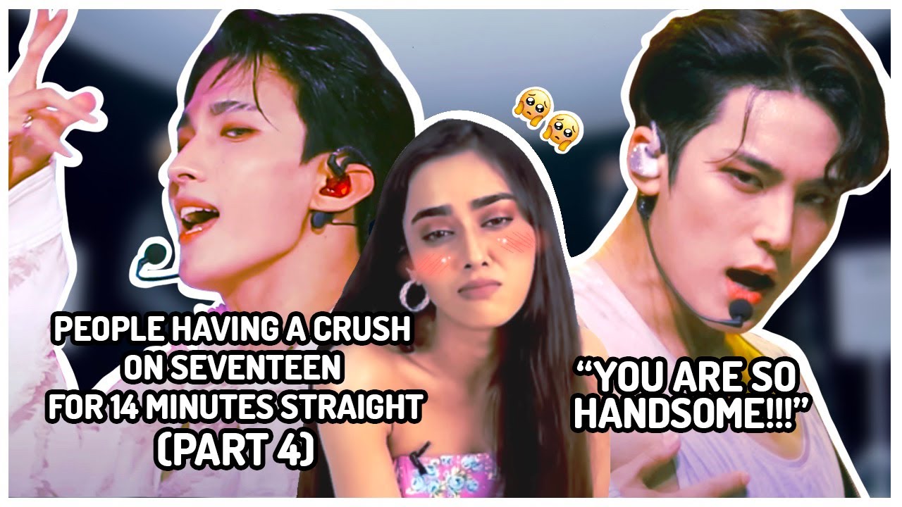 people having a crush on Seventeen for 14 minutes straight (PART 4)